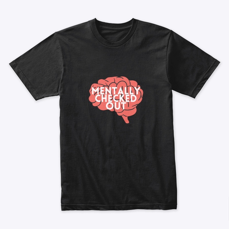 Mentally Checked Out Brain Edition