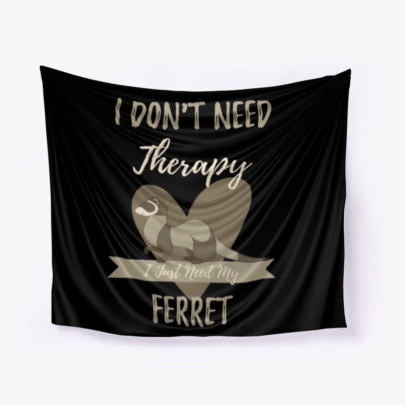 I Just Need My Ferret