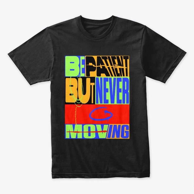 Be Patient But Never Moving, Tee