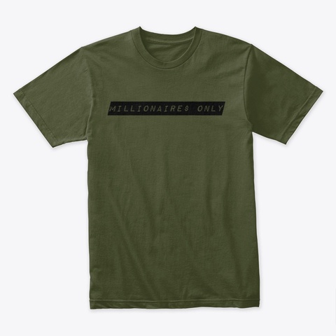 Millionaires Only Premium Name Brand  Military Green Camiseta Front