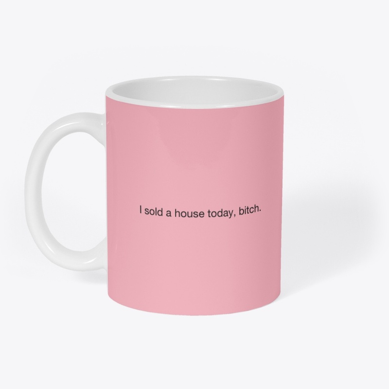 Just Sold a House, Bitch