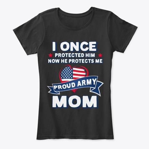 Proud Army Mom Now He Protects Me Black T-Shirt Front