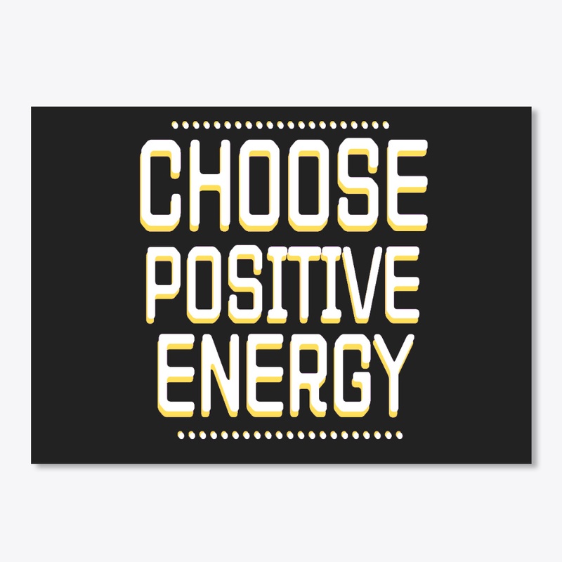 Choose Positive Energy.