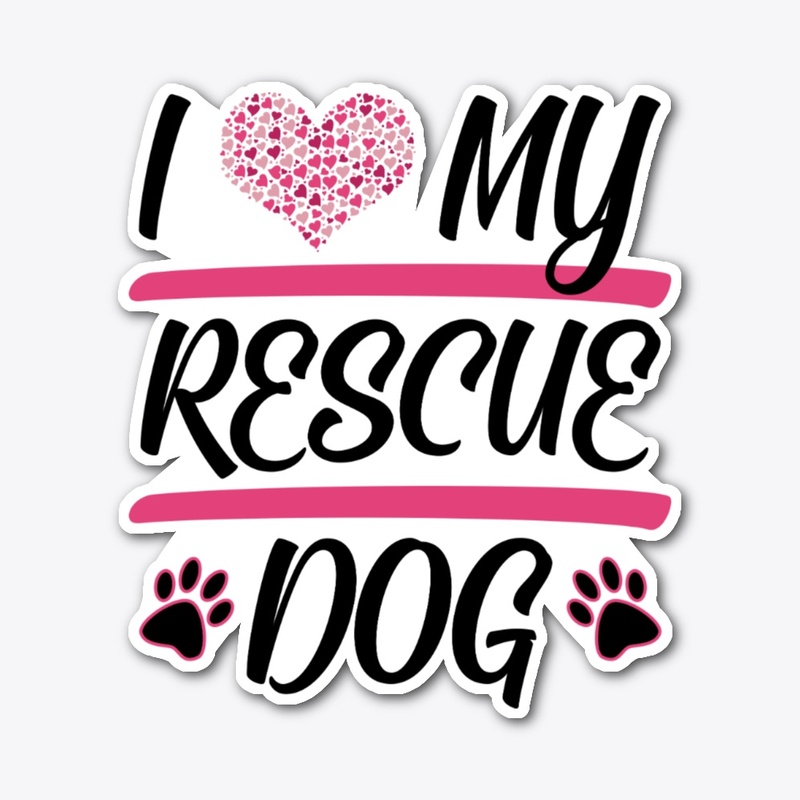 I Love My Rescue Dog