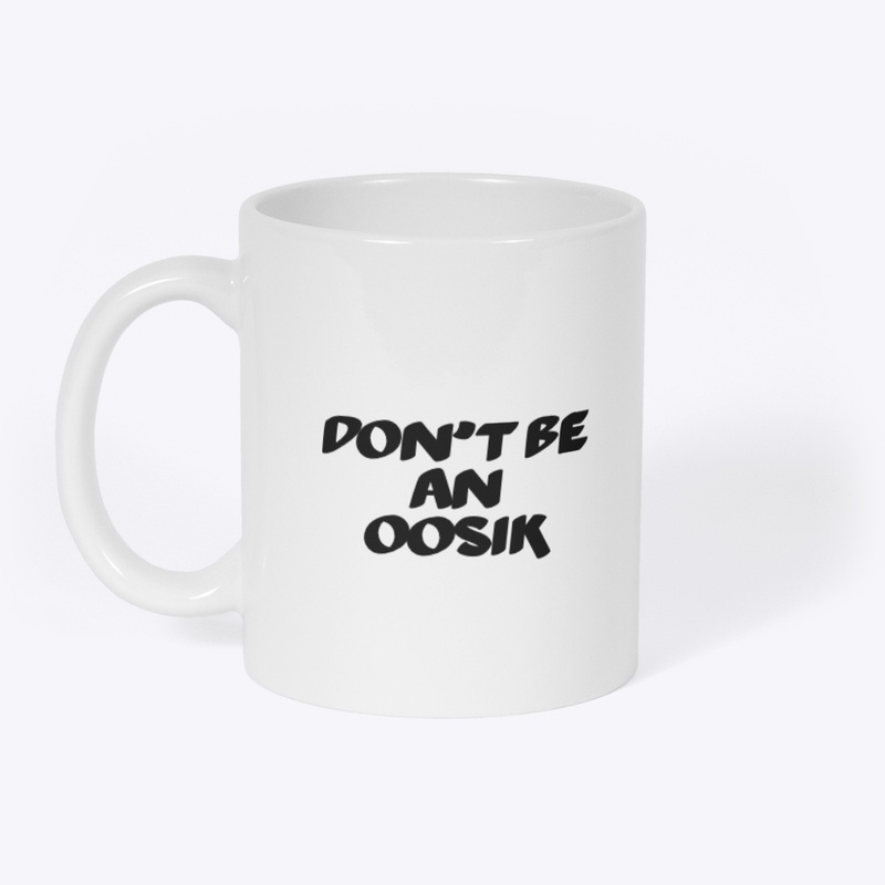 Don't be an oosik 1
