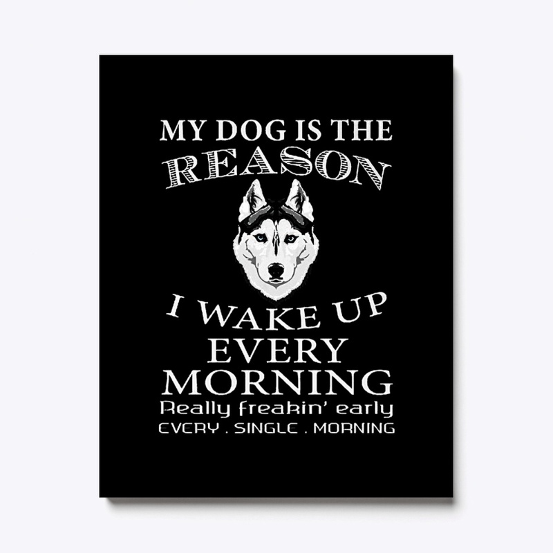 MY DOG IS THE REASON - WAKE UP MORNING