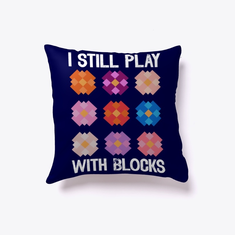I still play with blocks