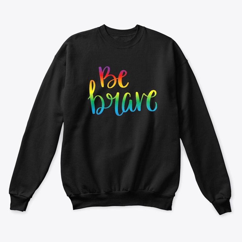 Be Brave LGBT Sweatshirt