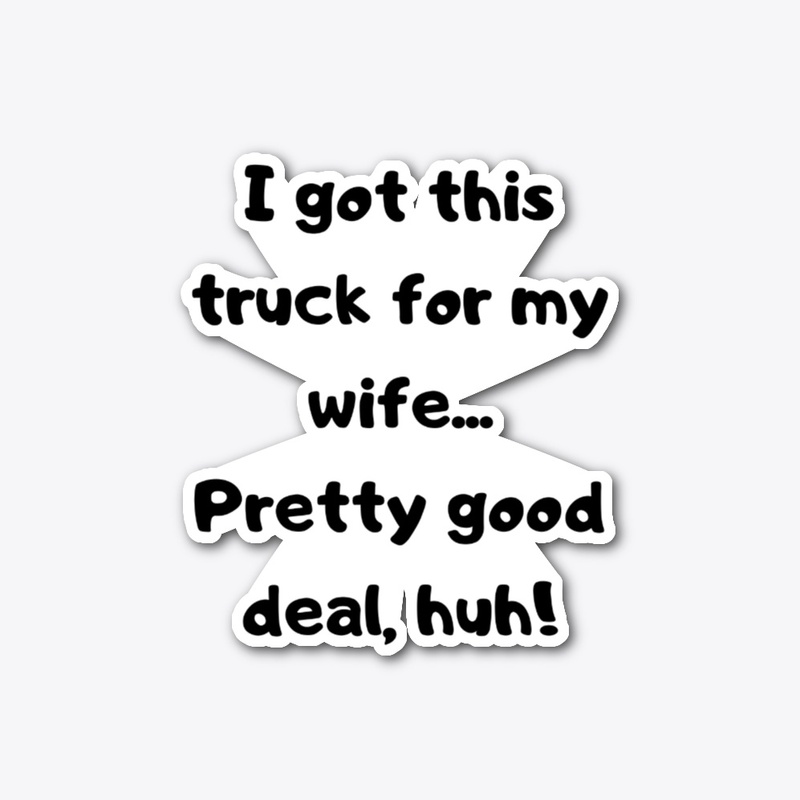 I got this truck for my wife sticker