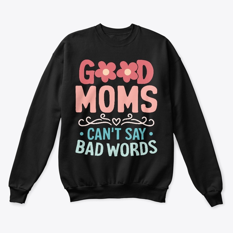 GOOD MOMS SAY BAD WORDS T-SHIRT