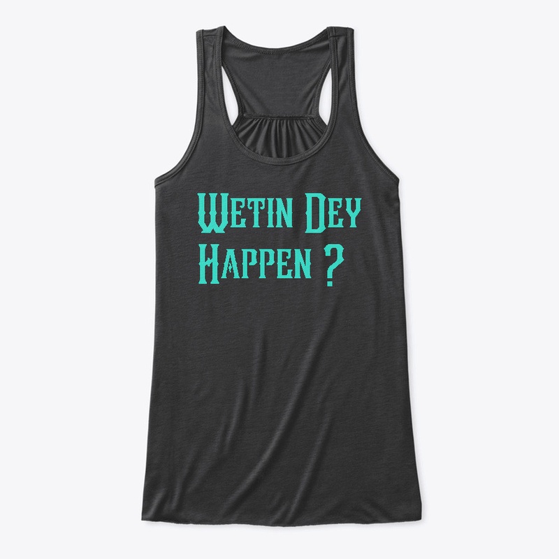 Wetin Dey Happen Naija Design