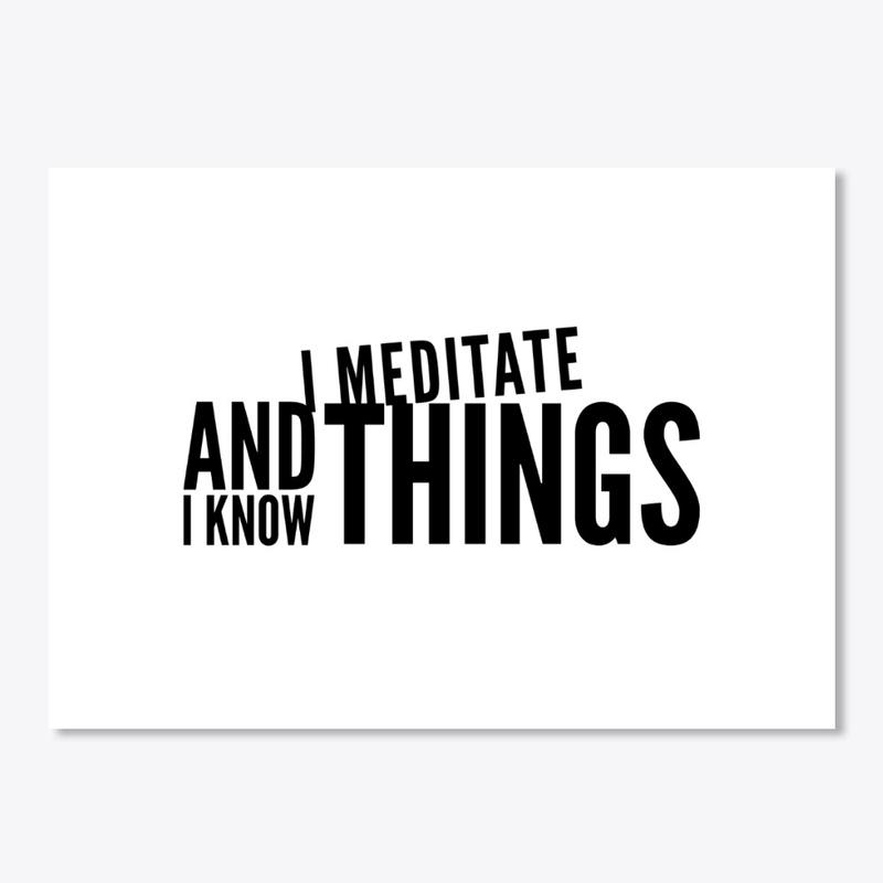 I  Meditate and I know Things