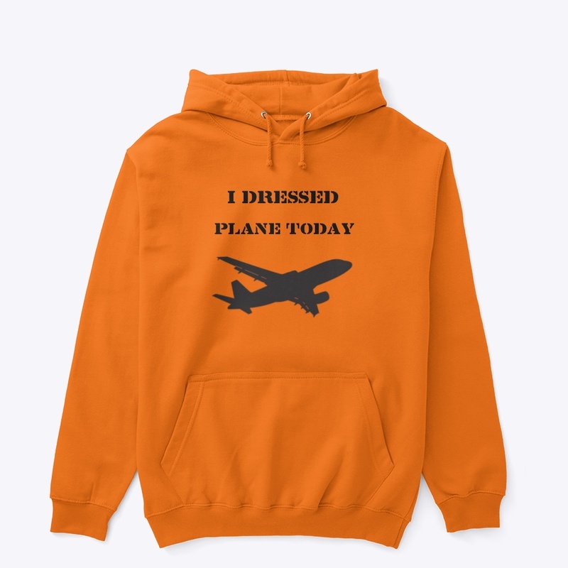 I Dressed Plane Today