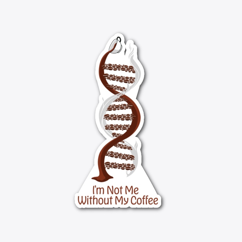 I'm Not Me Without My Coffee DNA