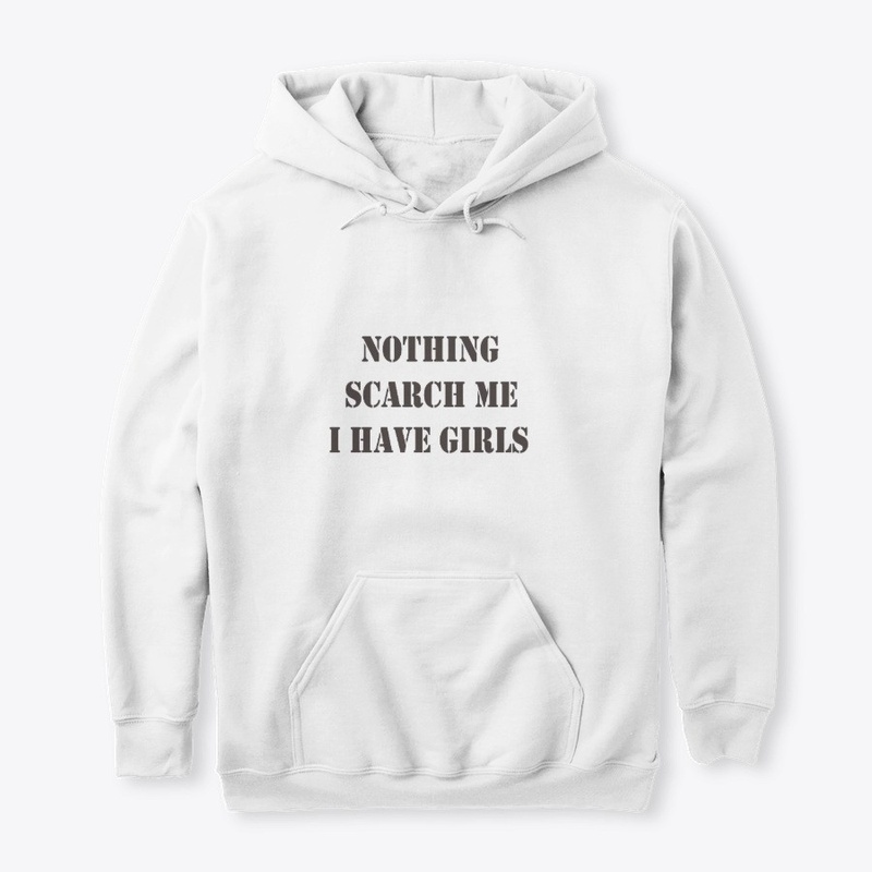 Nothing scarch me i have girls shirt