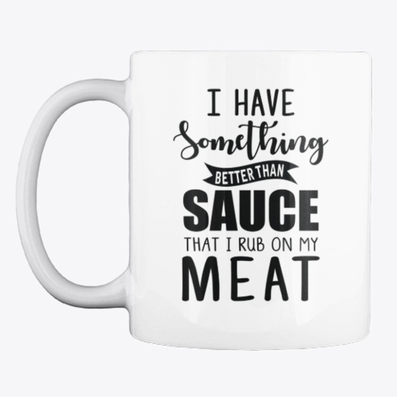 I have something better than sauce..