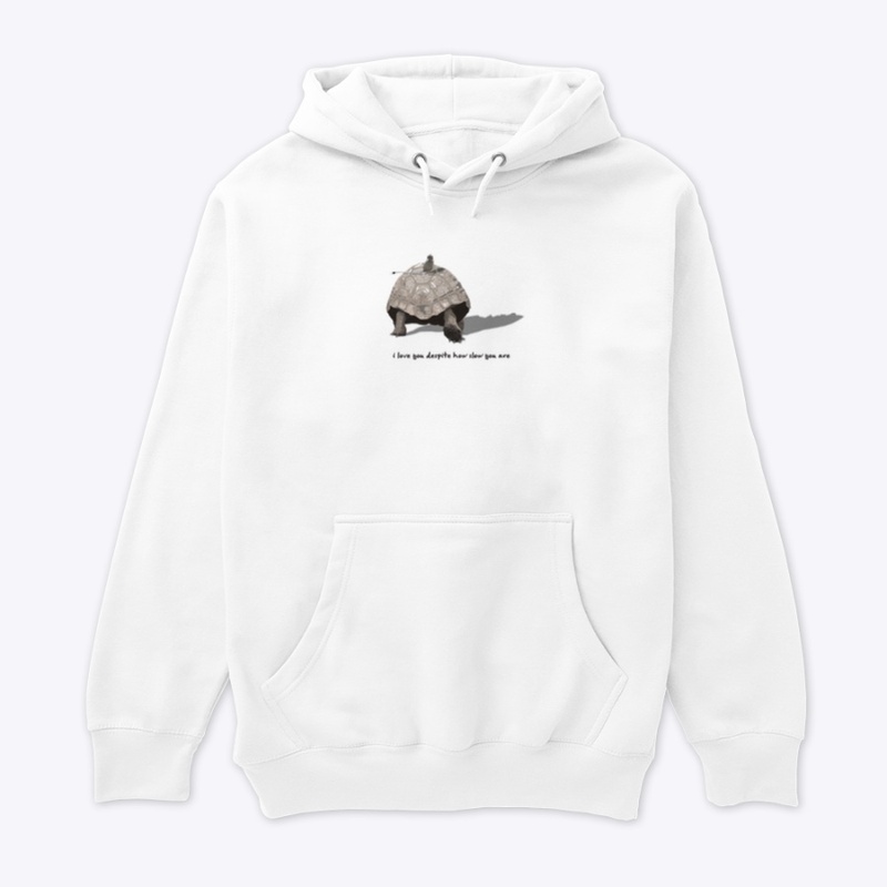 I LOVE YOU DESPITE HOW SLOW YOU ARE