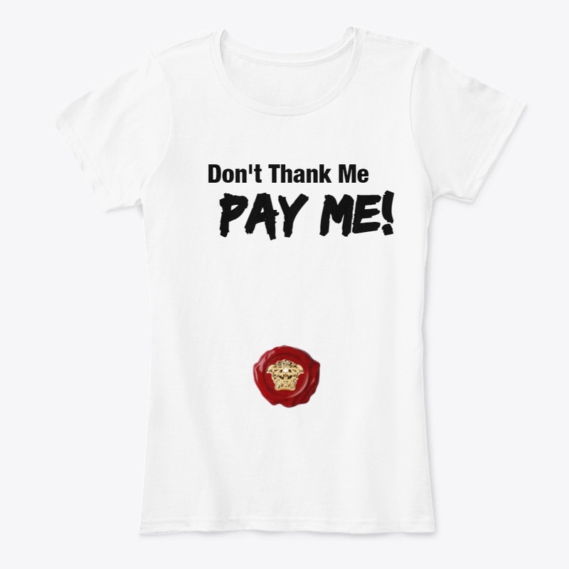 Don't Thank me Pay Me Tee
