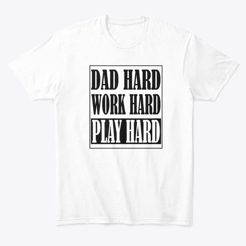 DAD HARD • WORK HARD