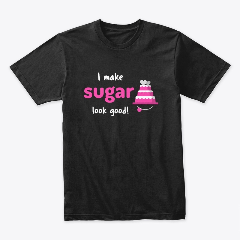I Make Sugar Look Good!