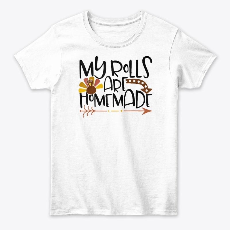 My Rolls Are Homemade Thanksgiving Shirt