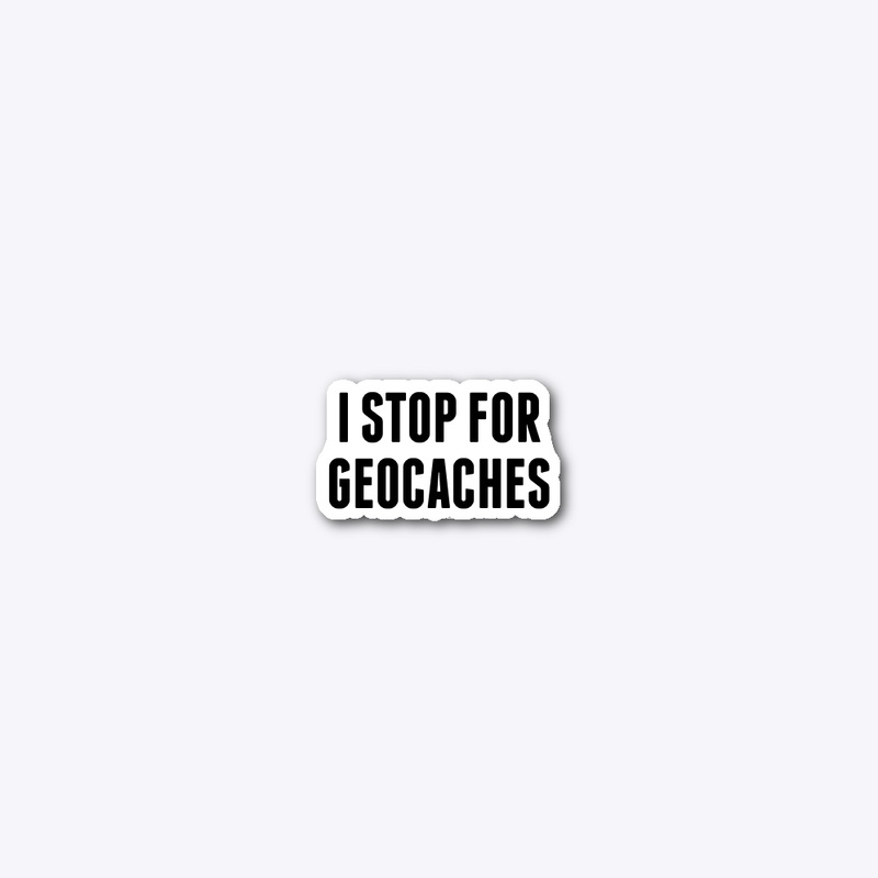 I Stop For Geocaches Stickers