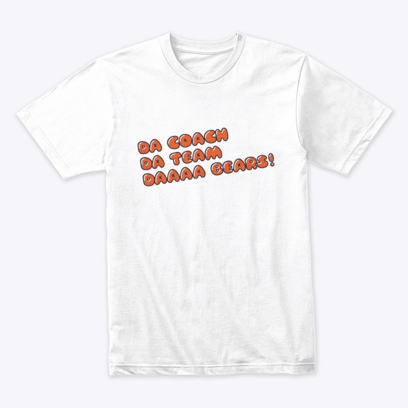 Da Coach, Da Team, Da Bears!