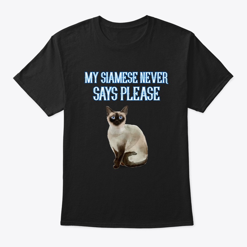 My Siamese Never Says Please | Cat Tee