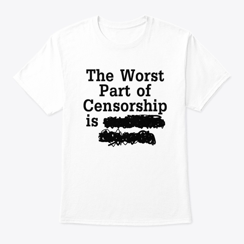 The Worst Part of Censorship is