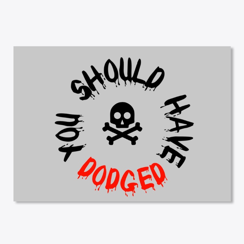 You should have dodged!