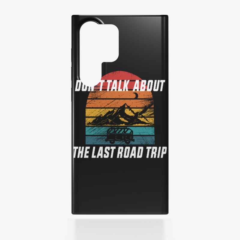 Don't Talk About the Last Road Trip