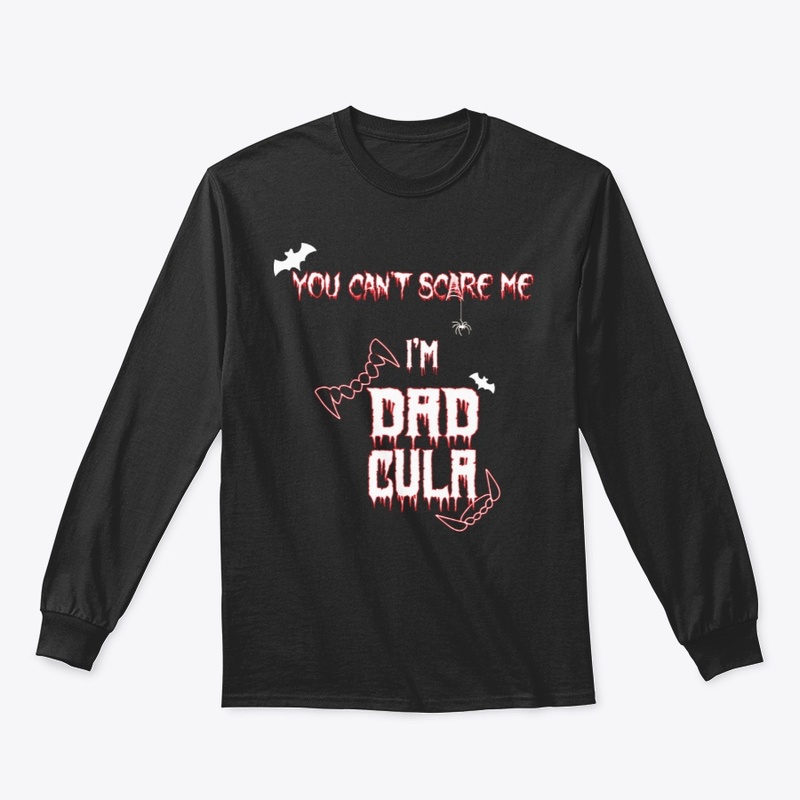 You cant scare me im dadcula