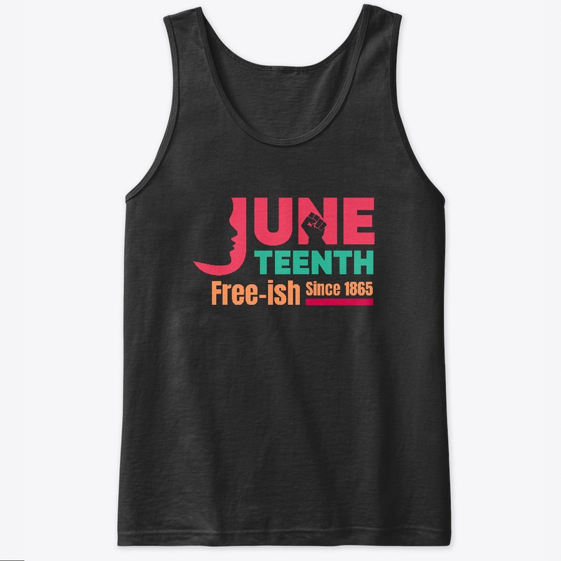 Juneteenth Free-ish since 1865
