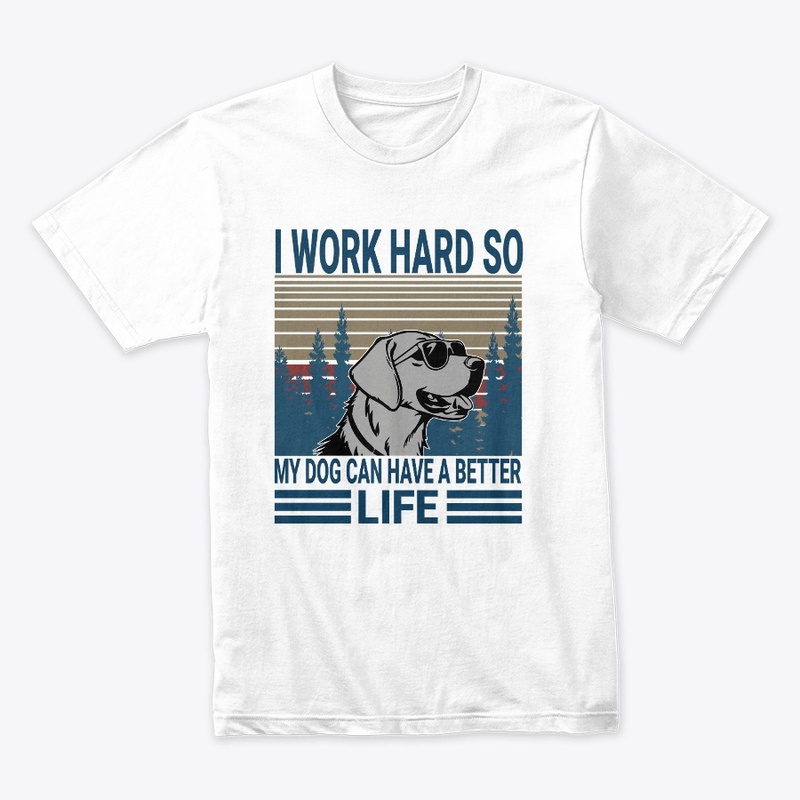 I Work Hard So My Dog 