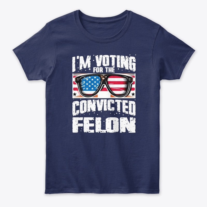 I'm Voting For The Convicted Felon