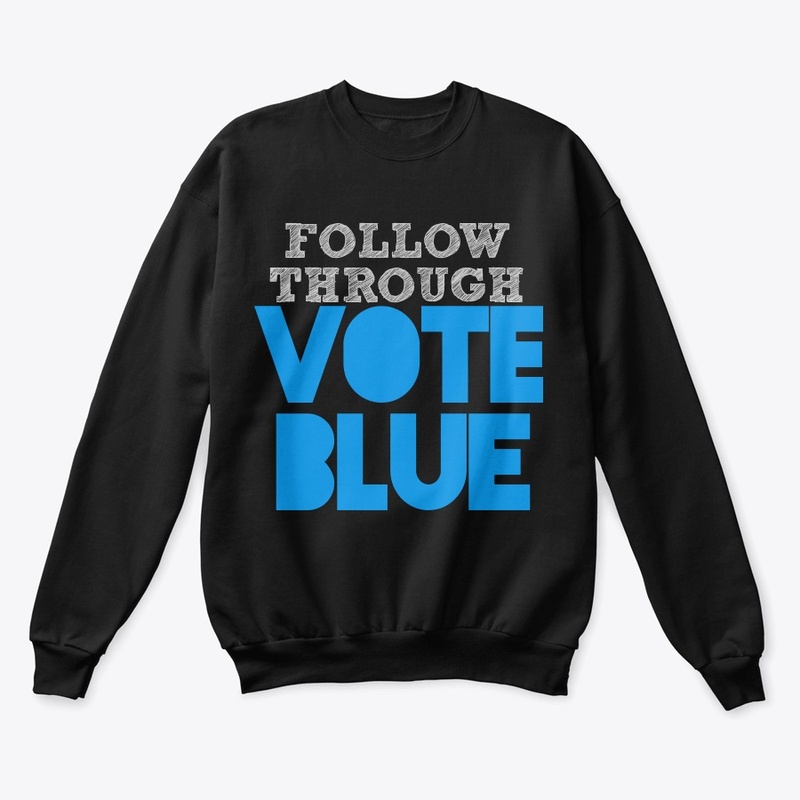 Follow Through - Vote Blue