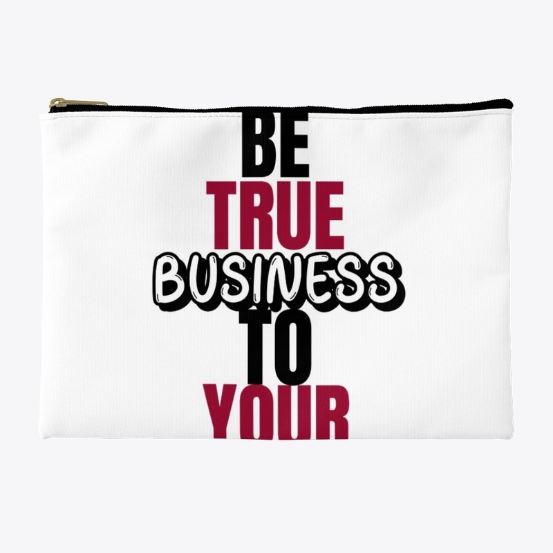 Be True to Your  Business 