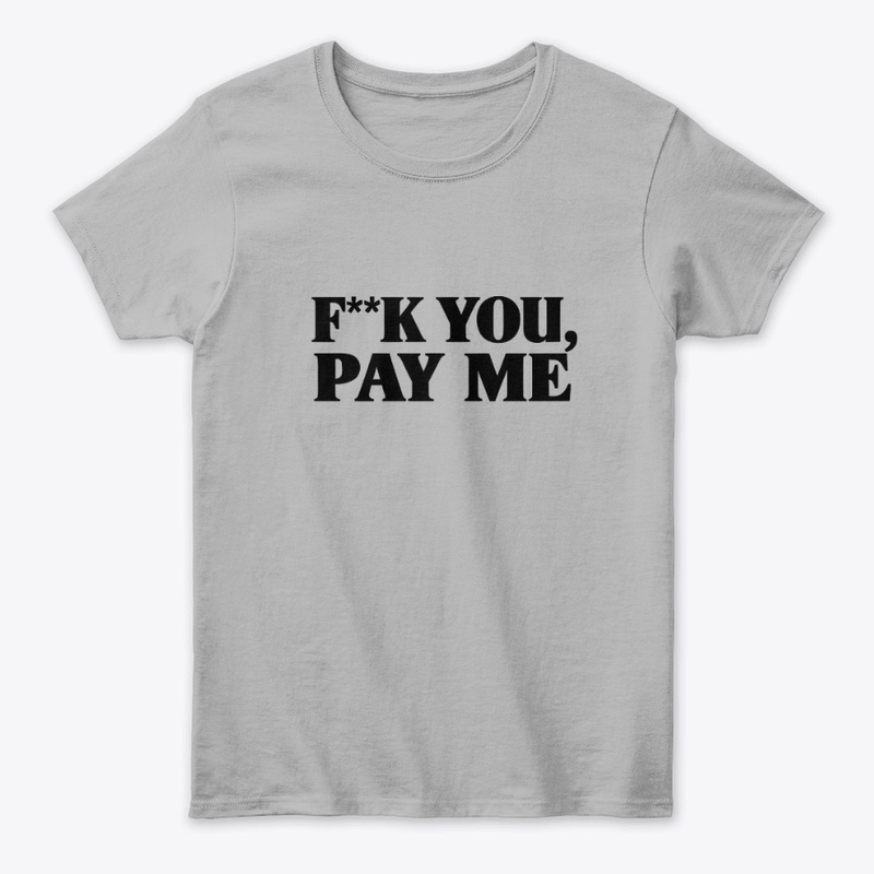 F K You Pay Me 9646 - Women's Classic Tee