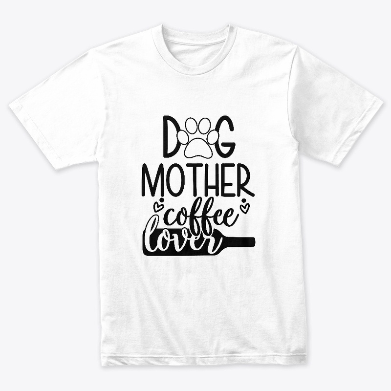  Dog Mom Design- Dog Mother Coffee Lover