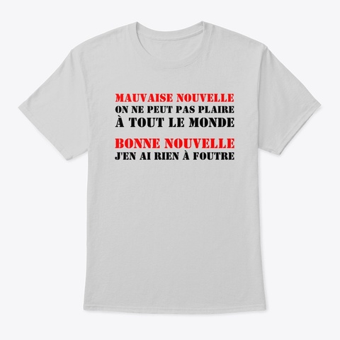 On Ne Peut Pas Plaire à Tout Le Monde Light Steel T-Shirt Front