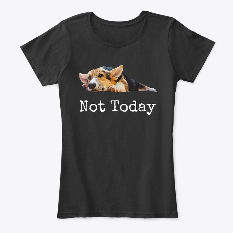 Not Today Cute Corgi Dog Lover T-Shirt