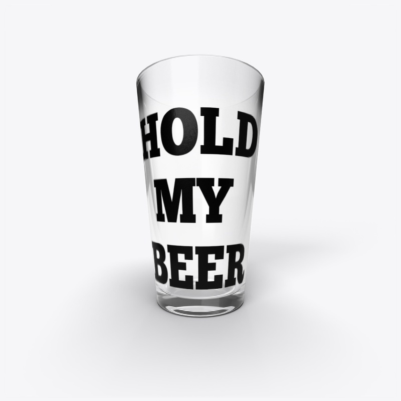 Hold My Beer Beer Glass