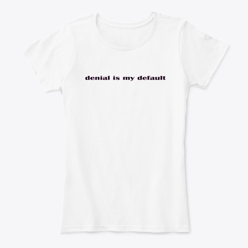 denial is my default