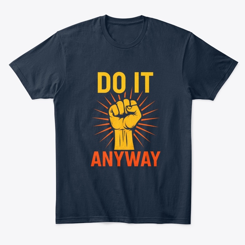 Do It Anyway – Fist Graphic Motivational
