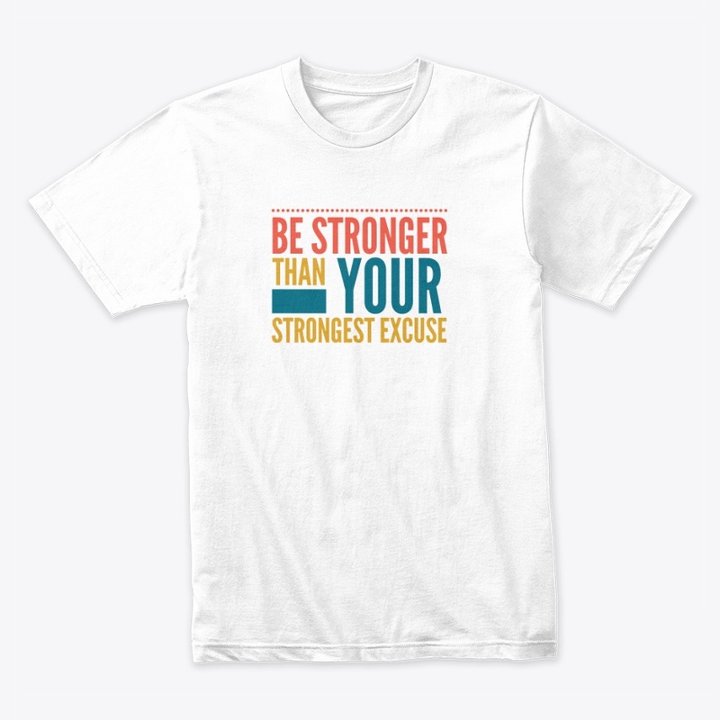 Be Stronger Than Your Strongest Excuse
