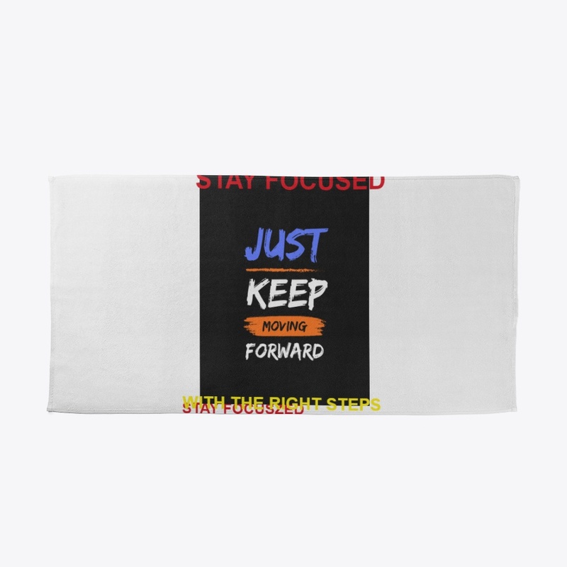 STAY FOCUSED, KEEP MOVING FORWARD