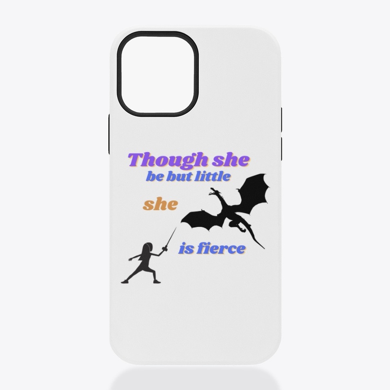 Though She Be But Little She Is Fierce