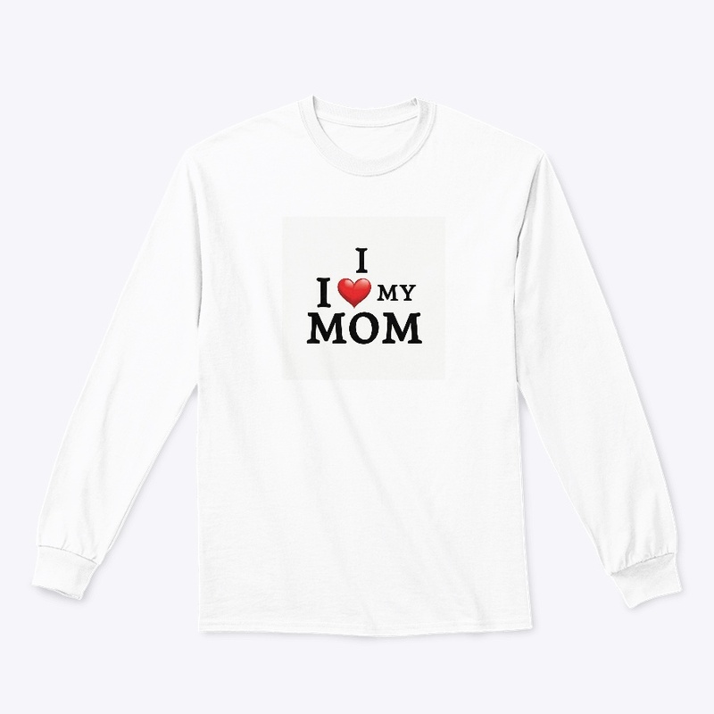I Love My Mom T-Shirt