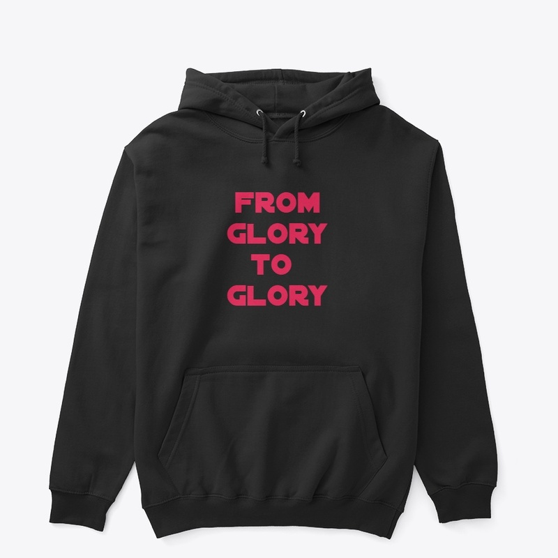 From Glory to Glory sweatshirt 