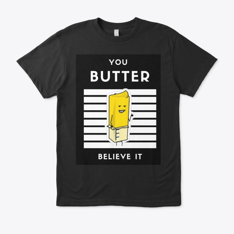 You BUTTER Believe It